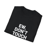 EW Don't Touch Me Unisex Softstyle Gift T-Shirt EW Don't Touch Me Unisex Softstyle Gift T-Shirt