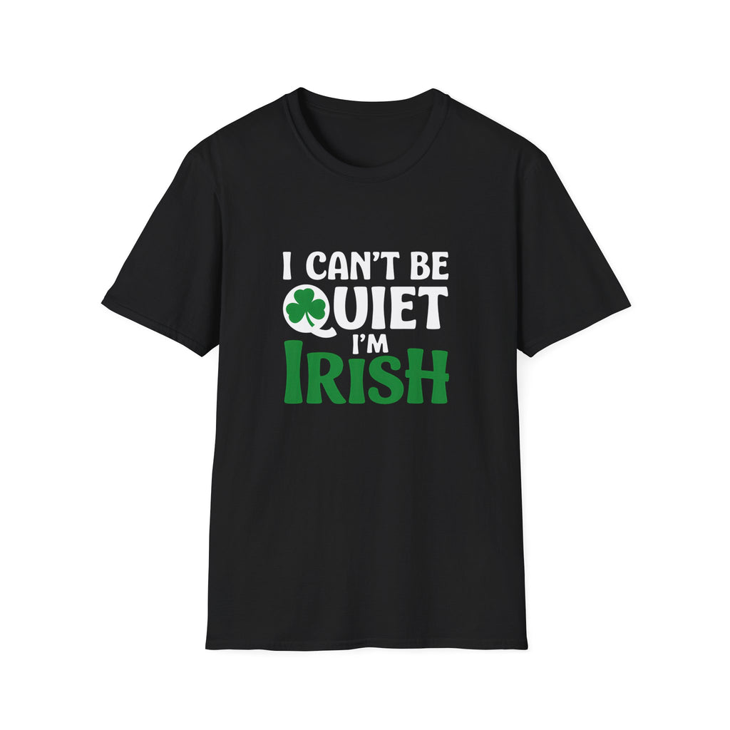 Irish Pride Unisex T-Shirt - I Can't Be Quiet I'm Irish 2 Ireland Shirt