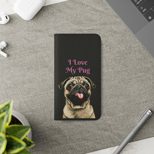 Pug Phone Case | I Love My Pug Wallet Phone Case | IPhone & Samsung Galaxy Pug Flip Cases