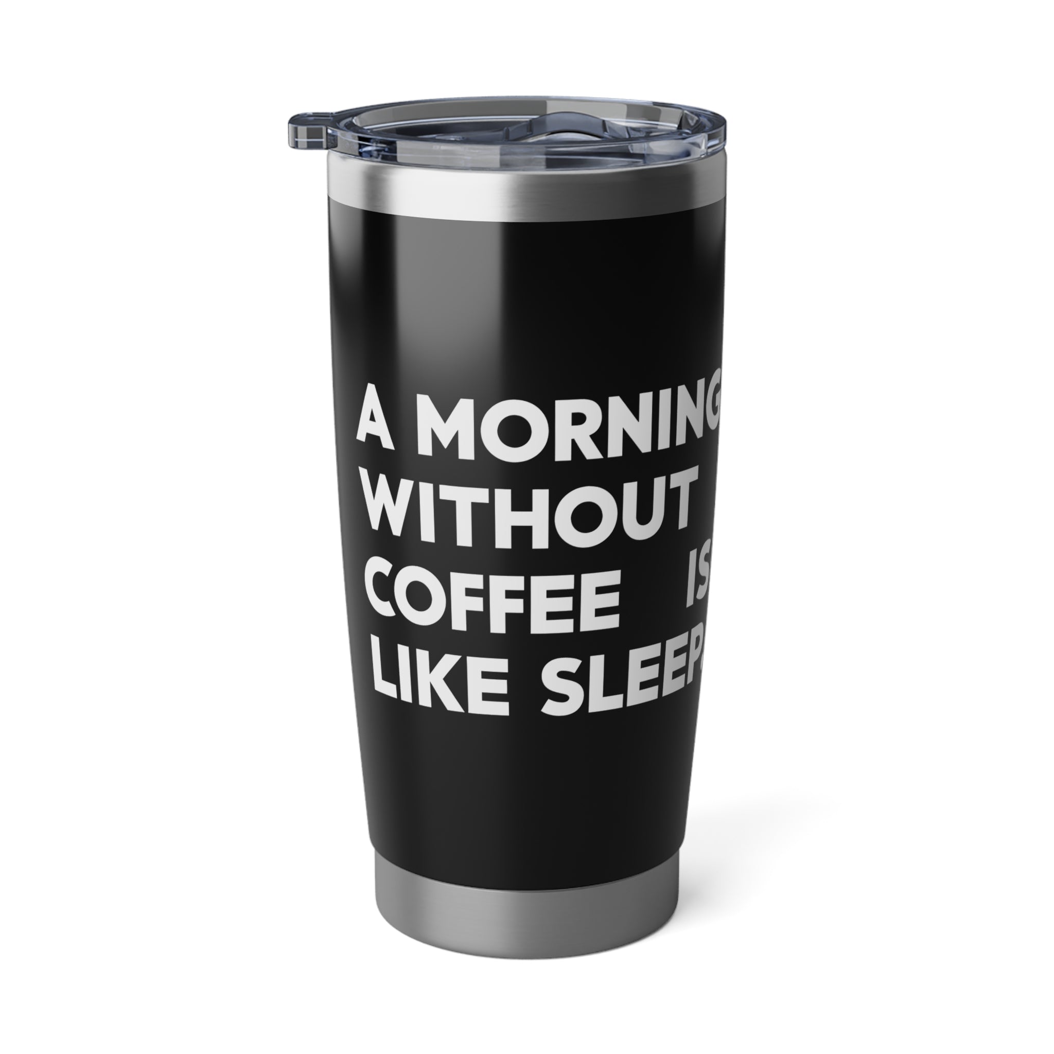 Coffee Lover Tumbler - A Morning Without Coffee Is Like Sleep Mug