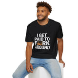 Funny Forklift Truck Unisex T-Shirt - I Get Paid To Fork Around Design Tee Funny Forklift Truck Unisex T-Shirt - I Get Paid To Fork Around Design Tee