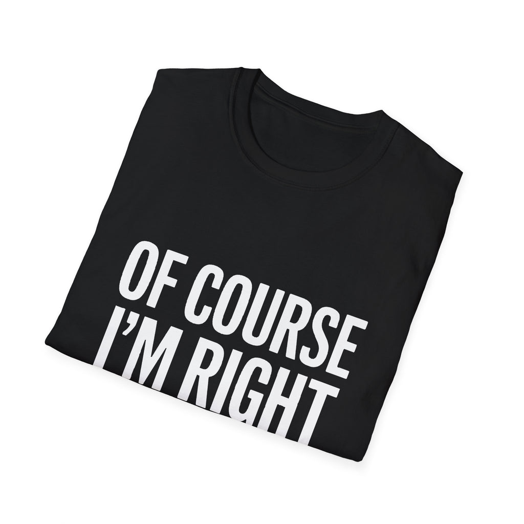 Unisex T-Shirt Of Course I'm Right I'm Lia Shirt