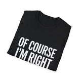 Unisex T-Shirt Of Course I'm Right I'm Lia Shirt Unisex T-Shirt Of Course I'm Right I'm Lia Shirt