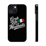 Premium Italian Grab Life By The Meatballs Funny Meme Slim Phone Cases Premium Italian Grab Life By The Meatballs Funny Meme Slim Phone Cases