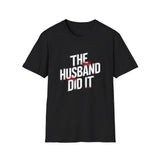 True Crime T-Shirt - The Husband Did It True Crime True Crime T-Shirt - The Husband Did It True Crime