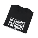 Sydney Unisex T-Shirt Of Course I'm Right I'm Sydney Shirt Sydney Unisex T-Shirt Of Course I'm Right I'm Sydney Shirt