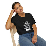 Life Would Be Boring Without Me Unisex T-Shirt Life Would Be Boring Without Me Unisex T-Shirt