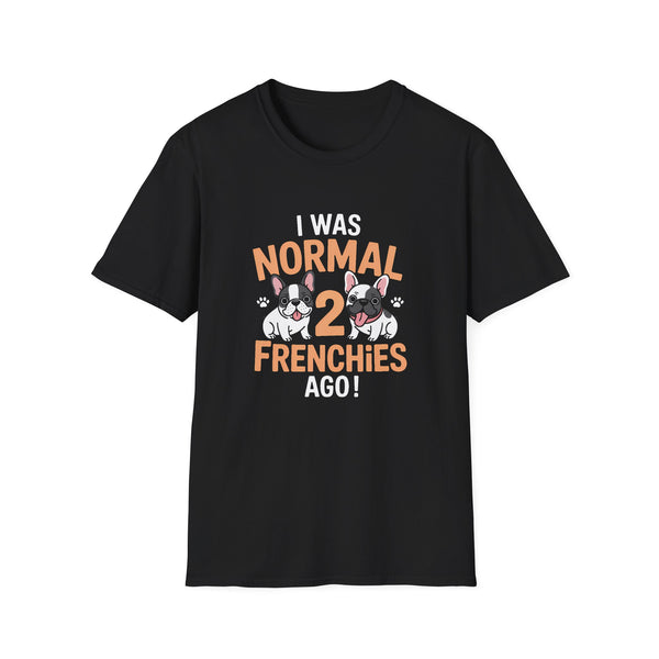 French Bulldog Unisex T-Shirt - I Was Normal Two Frenchies Ago