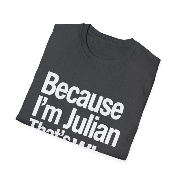 Because I'm Julian That's Why Unisex T-Shirt
