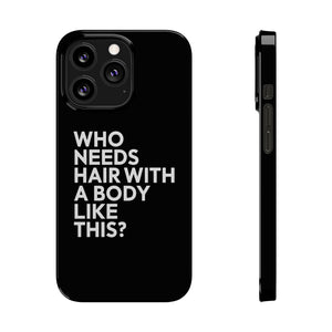 Premium Who Needs Hair With A Body Like This iPhone Case | Funny Bald Gifts Slim Phone Cases Premium Who Needs Hair With A Body Like This iPhone Case | Funny Bald Gifts Slim Phone Cases