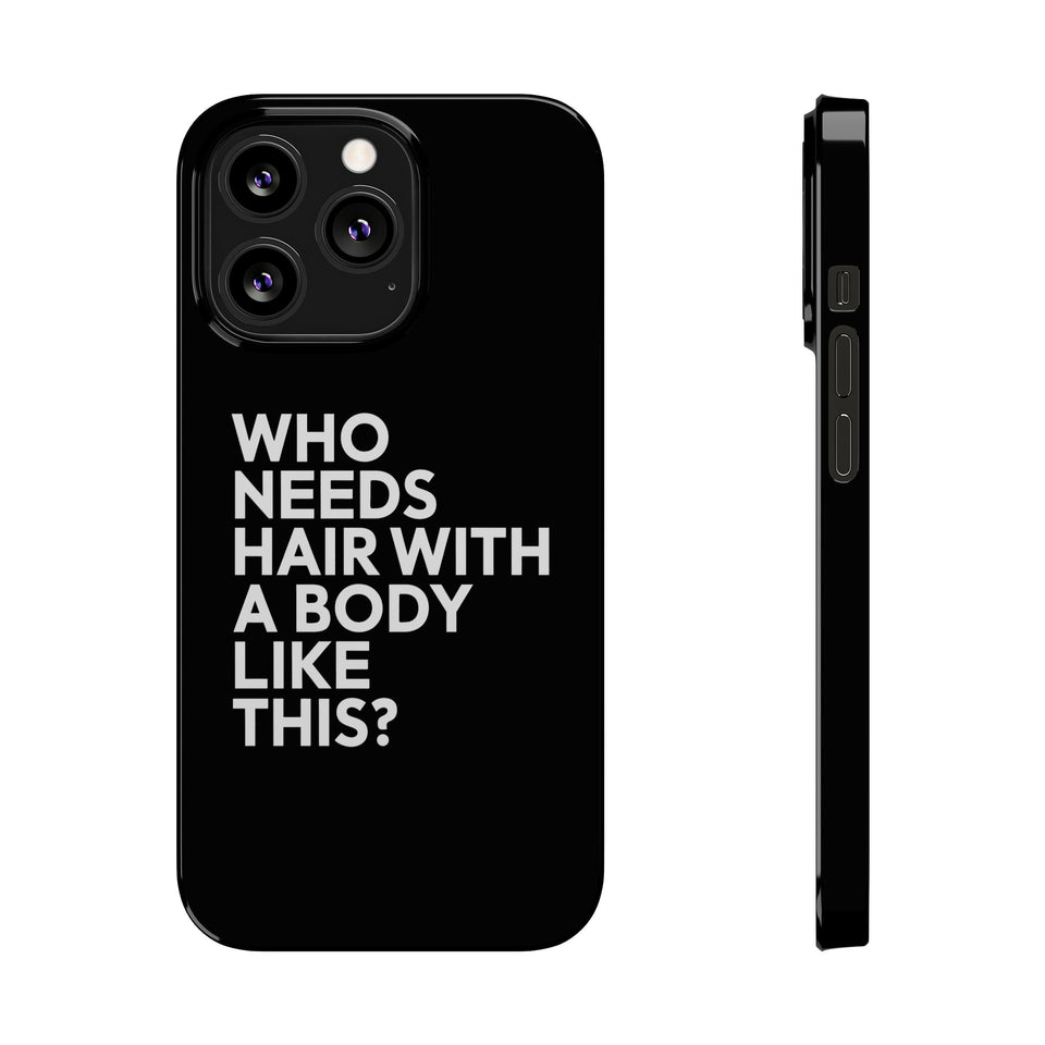 Premium Who Needs Hair With A Body Like This iPhone Case | Funny Bald Gifts Slim Phone Cases
