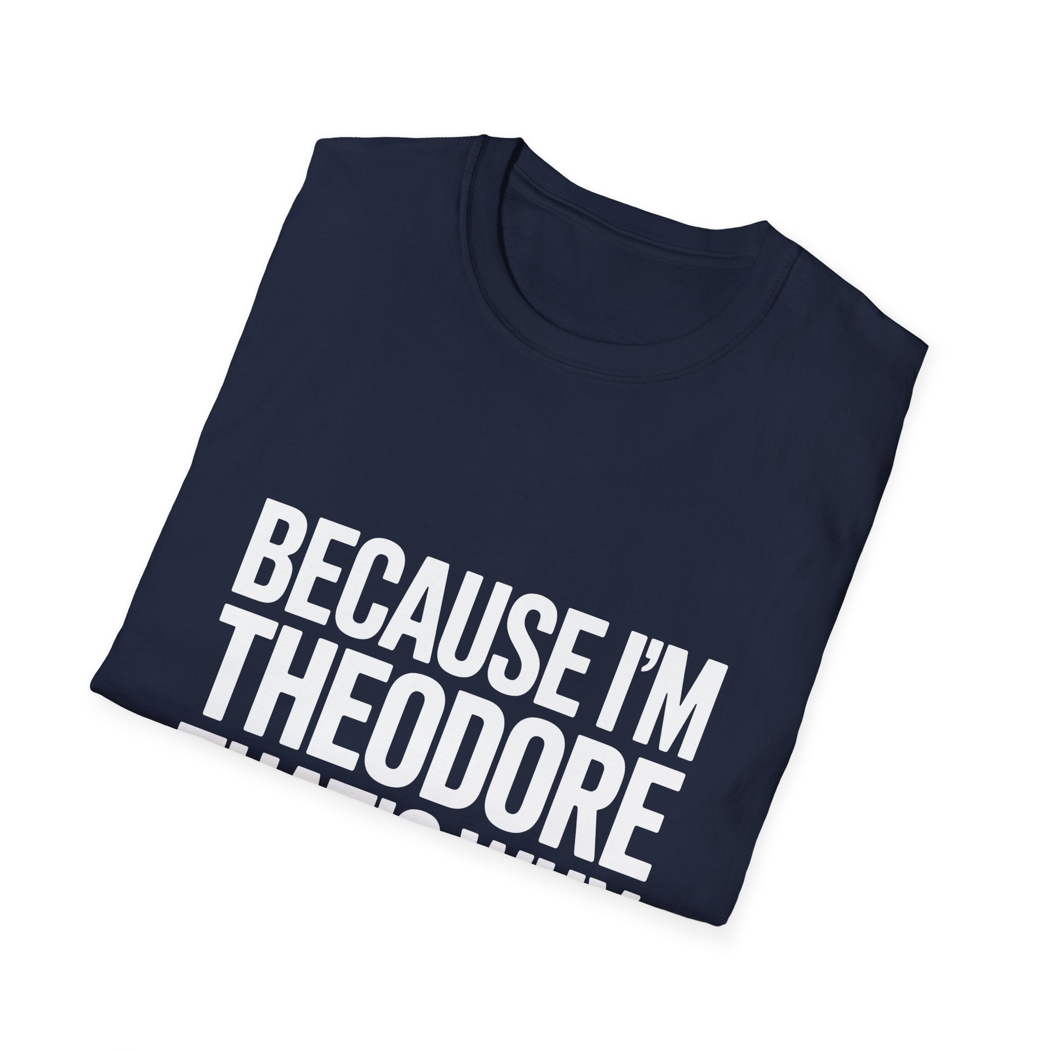 Because I'm Theodore That's Why Unisex T-Shirt