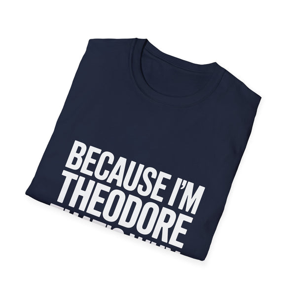 Because I'm Theodore That's Why Unisex T-Shirt