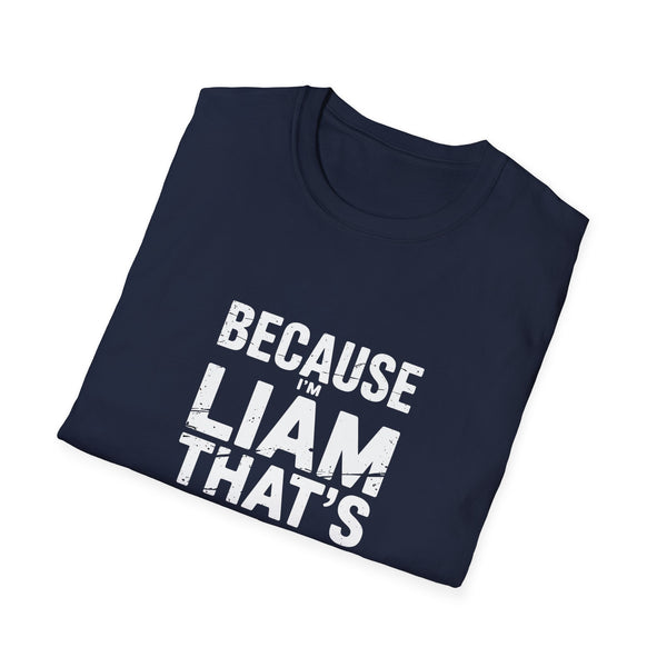 Because I'm Liam That's Why Unisex T-Shirt
