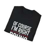 Funny Unisex T-Shirt - Of Course I'm Right I'm Bruno Shirt Funny Unisex T-Shirt - Of Course I'm Right I'm Bruno Shirt