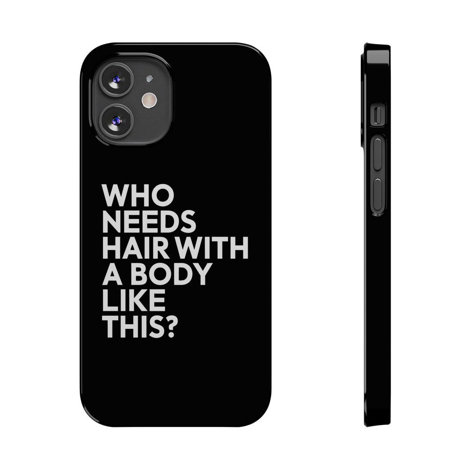 Premium Who Needs Hair With A Body Like This iPhone Case | Funny Bald Gifts Slim Phone Cases