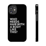Premium Who Needs Hair With A Body Like This iPhone Case | Funny Bald Gifts Slim Phone Cases Premium Who Needs Hair With A Body Like This iPhone Case | Funny Bald Gifts Slim Phone Cases