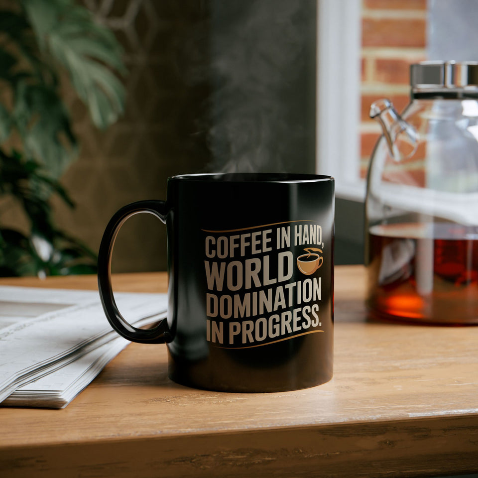Coffee Mug - Coffee In Hand World Domination In Progress Coffee - Black