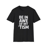 Autism Awareness T-Shirt - Be In Awe Of My Tism Shirt Autism Awareness T-Shirt - Be In Awe Of My Tism Shirt