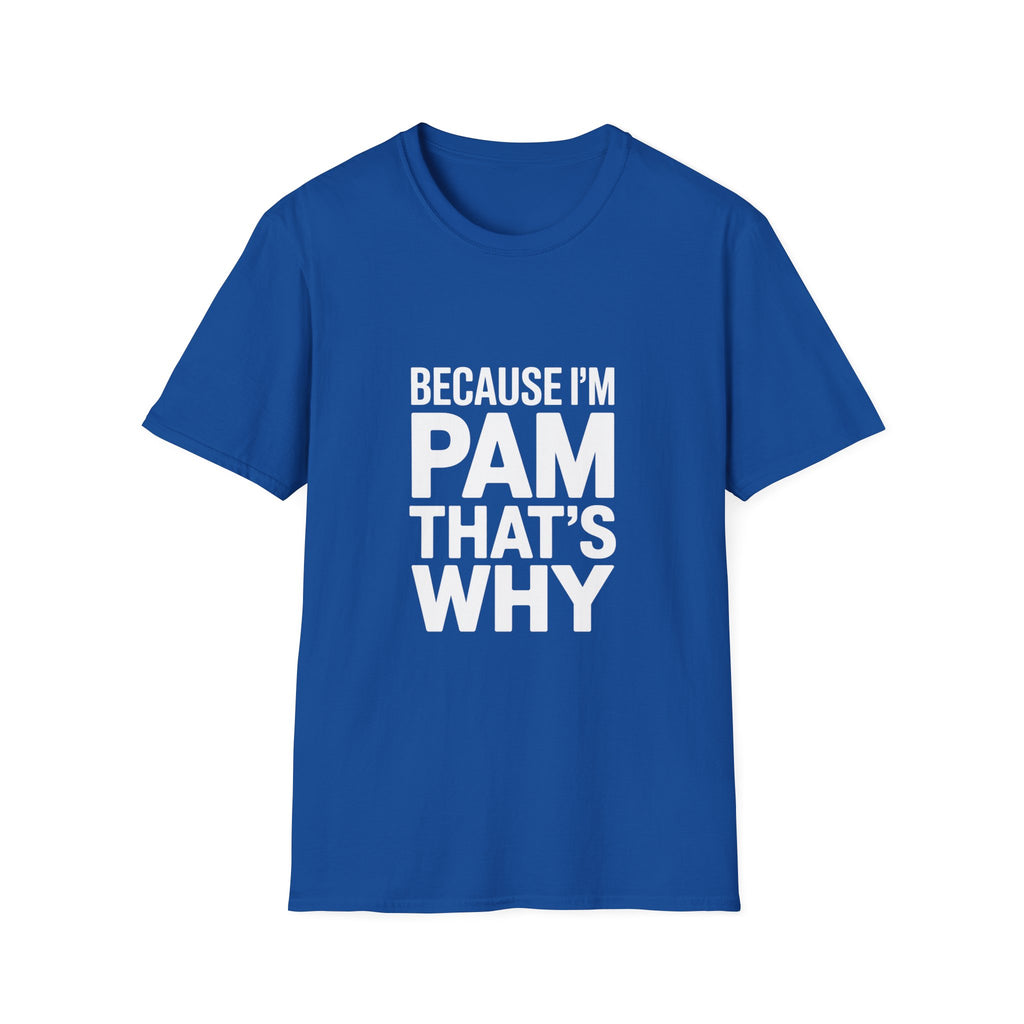 Because I'm Pam That's Why T-Shirt