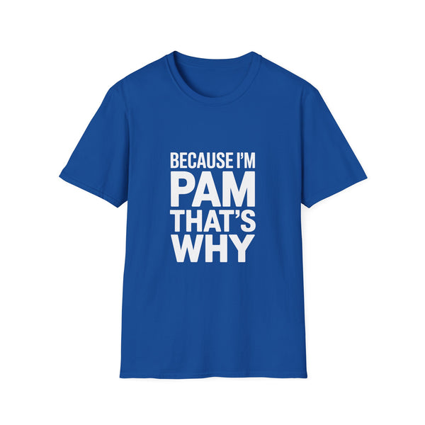 Because I'm Pam That's Why T-Shirt
