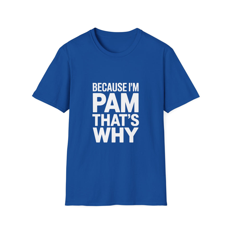 Because I'm Pam That's Why T-Shirt