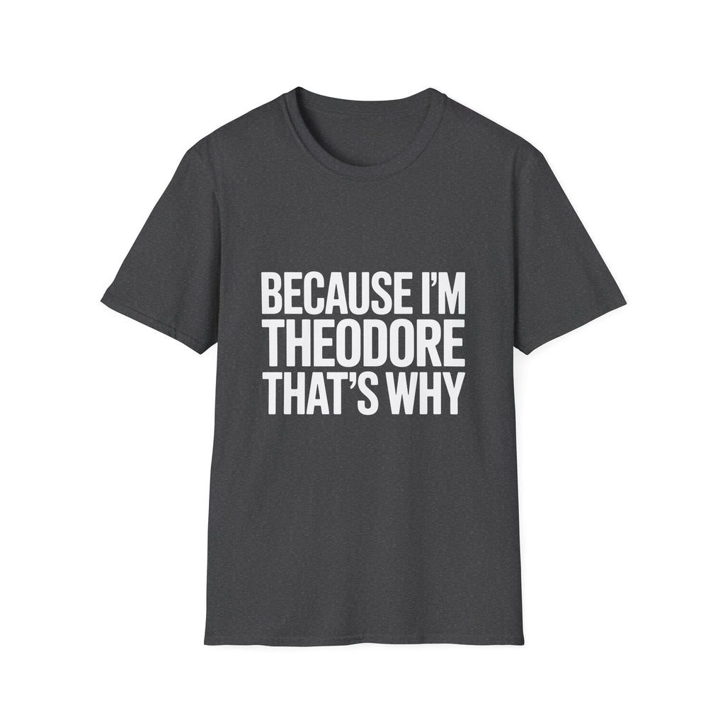 Because I'm Theodore That's Why Unisex T-Shirt