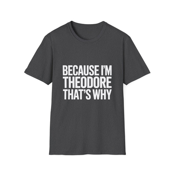 Because I'm Theodore That's Why Unisex T-Shirt