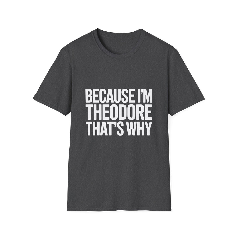 Because I'm Theodore That's Why Unisex T-Shirt