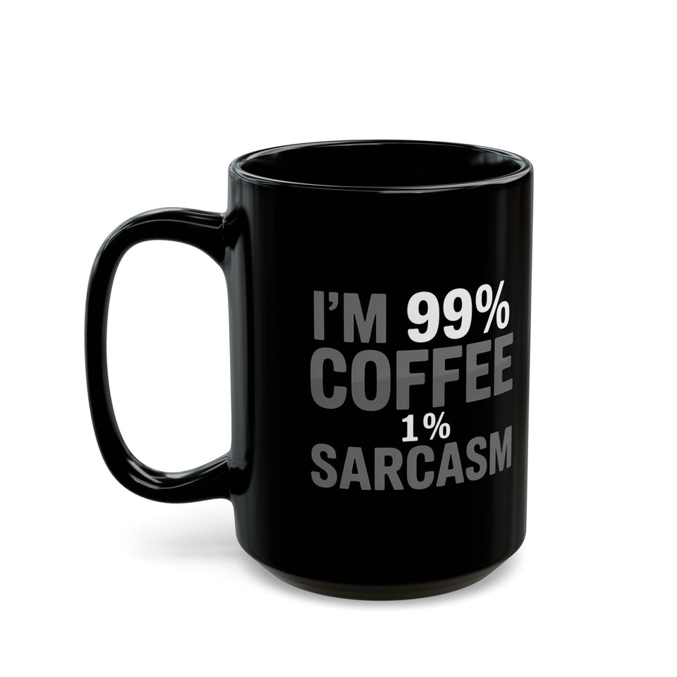 Coffee Mug - I’m 99% Coffee 1% Sarcasm Coffee 2 - Black