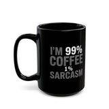 Coffee Mug - I’m 99% Coffee 1% Sarcasm Coffee 2 - Black Coffee Mug - I’m 99% Coffee 1% Sarcasm Coffee 2 - Black