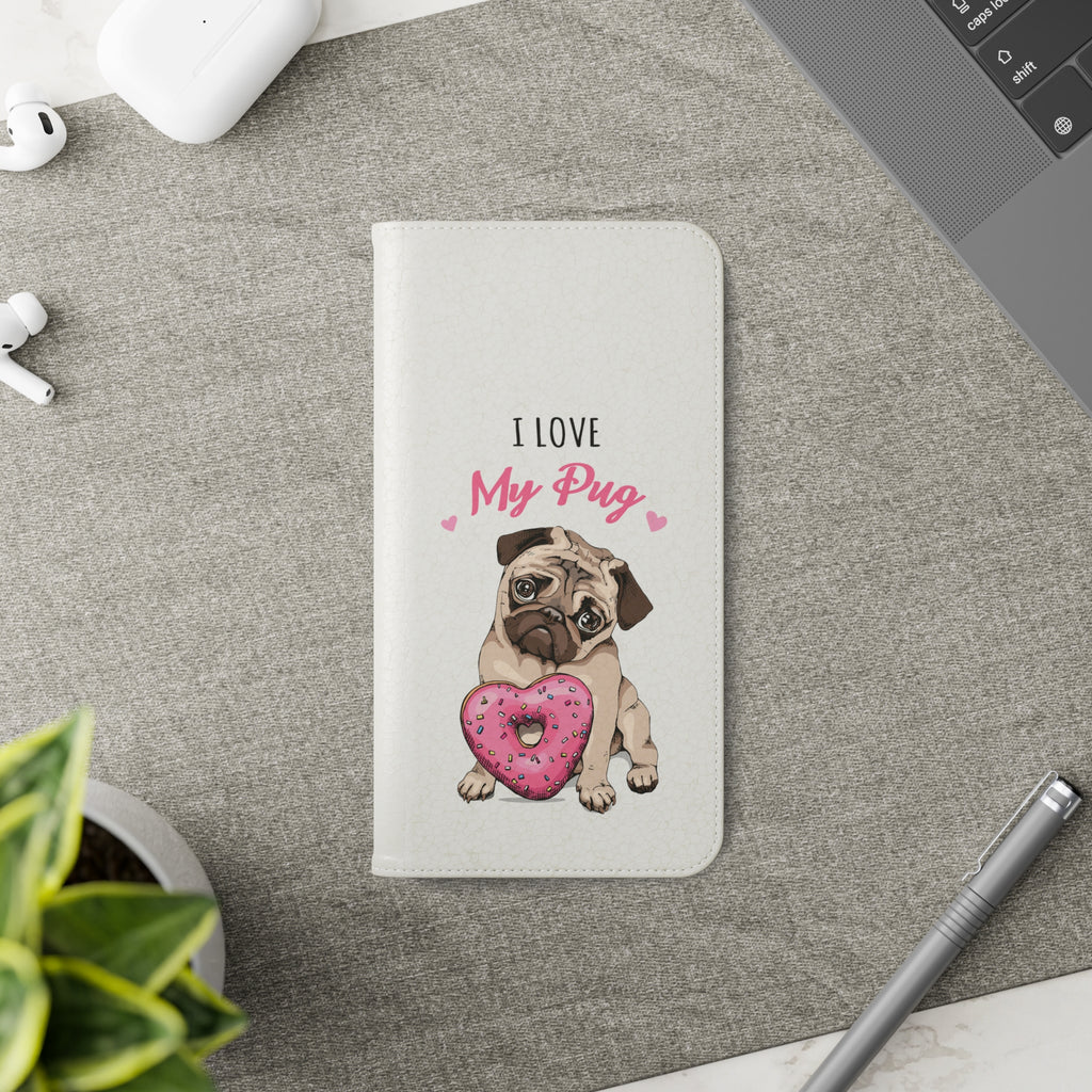 Pug Phone Case | I Love My Pug Wallet Phone Case | IPhone & Samsung Galaxy Pug Flip Cases White