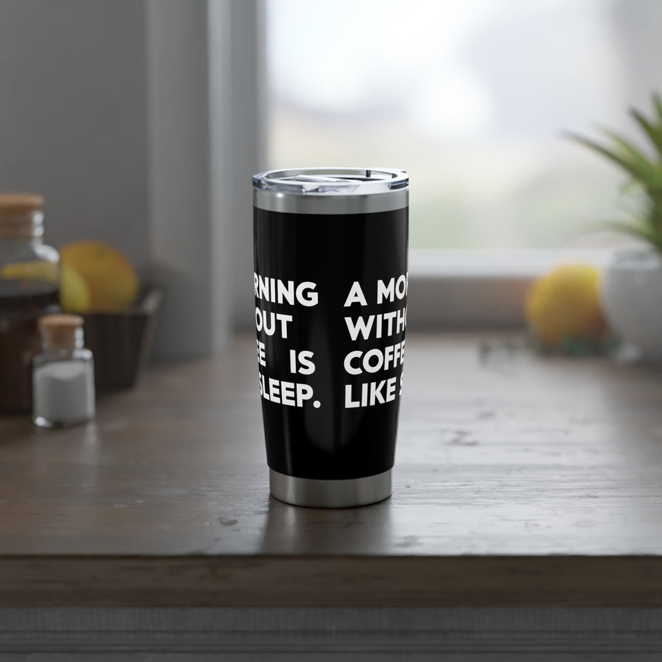 Coffee Lover Tumbler - A Morning Without Coffee Is Like Sleep Mug