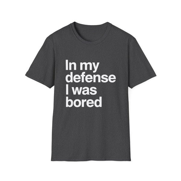 In My Defense I Was Bored Graphic T-Shirt — Funny Casual Tee for Humor Lovers