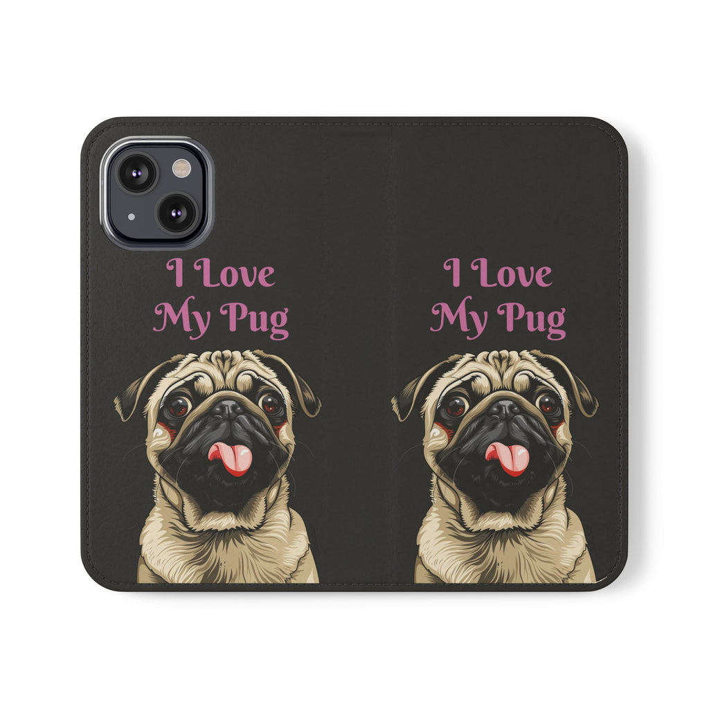 Pug Phone Case | I Love My Pug Wallet Phone Case | IPhone & Samsung Galaxy Pug Flip Cases