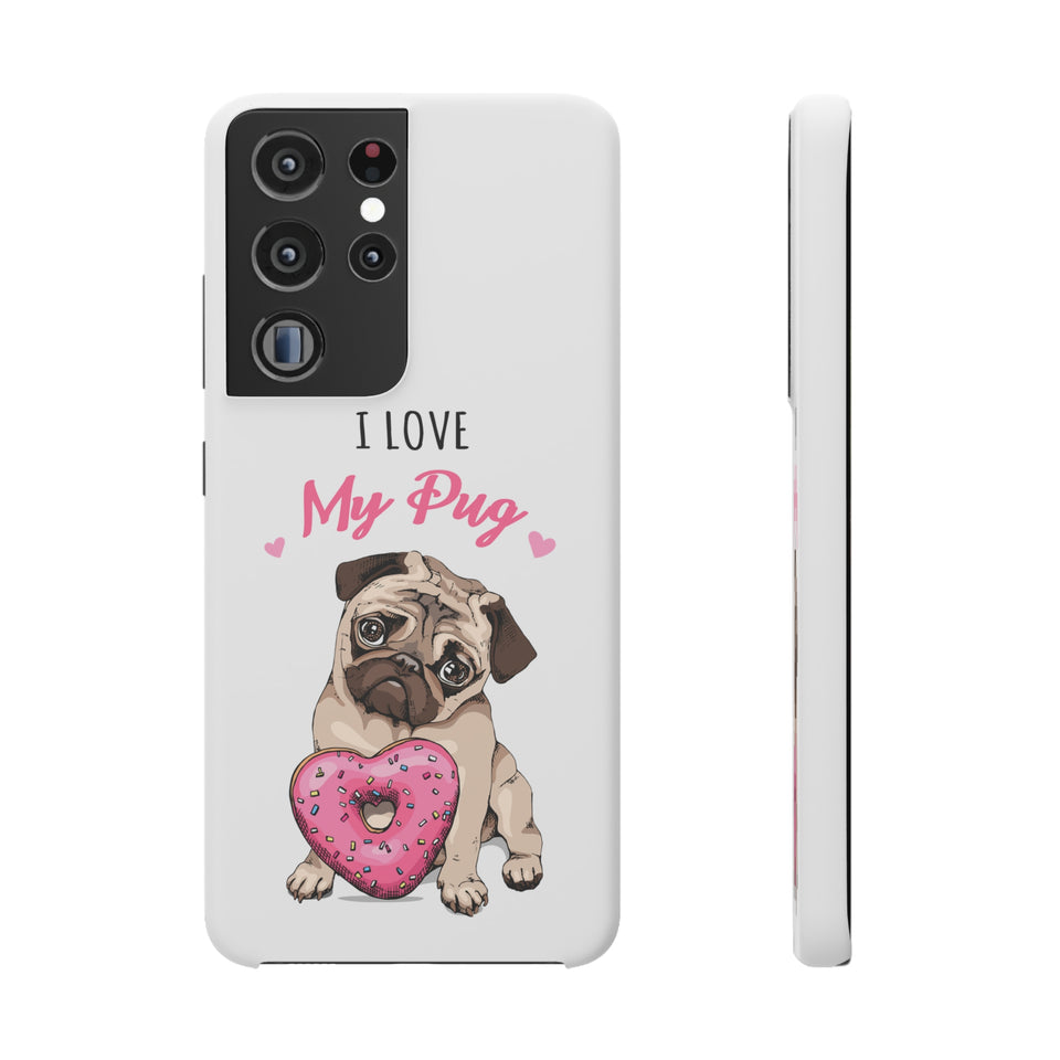 Pug Phone Case | I Love My Pug Phone Case | Pug iPhone & Samsung Galaxy Snap Cases