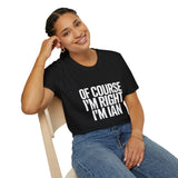 Funny Unisex T-Shirt - Of Course I'm Right I'm Ian Shirt Funny Unisex T-Shirt - Of Course I'm Right I'm Ian Shirt
