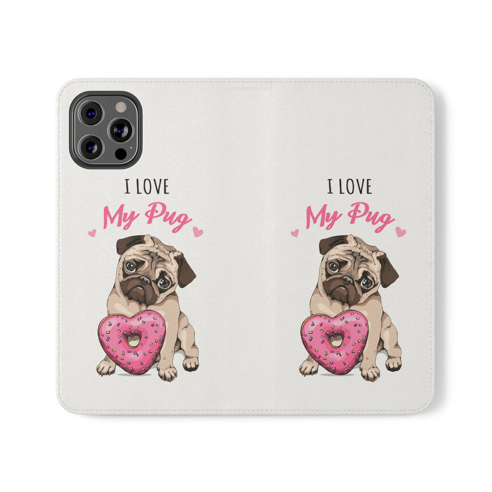 Pug Phone Case | I Love My Pug Wallet Phone Case | IPhone & Samsung Galaxy Pug Flip Cases White