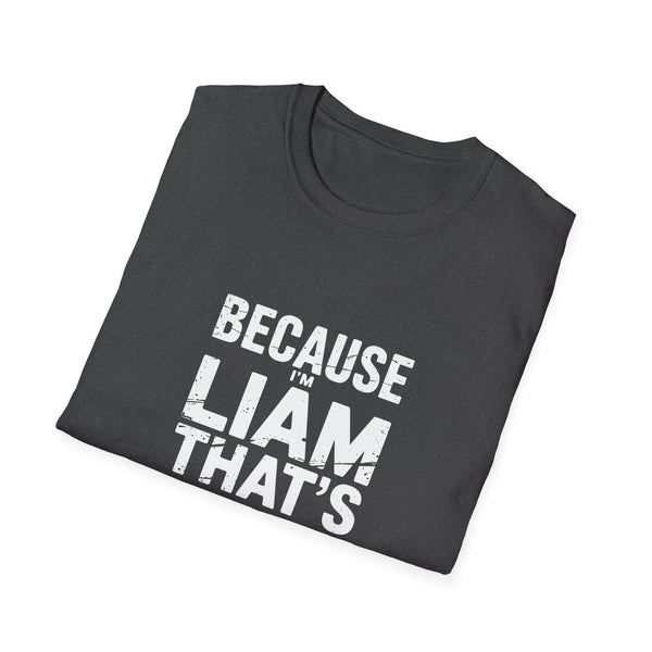 Because I'm Liam That's Why Unisex T-Shirt