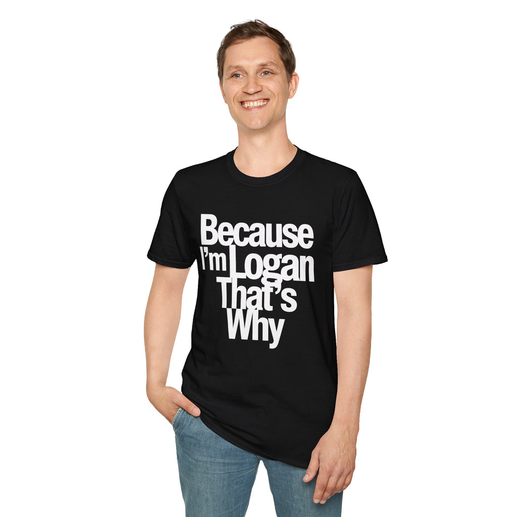 Because I'm Logan That's Why Unisex T-Shirt