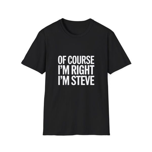 Funny Unisex T-Shirt - Of Course I'm Right I'm Steve Shirt