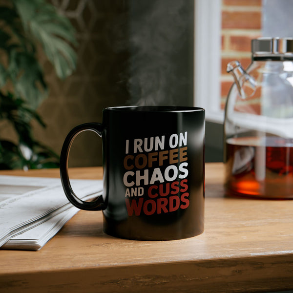 Coffee Mug - I Run On Coffee, Chaos, And Cuss Words Coffee - Black