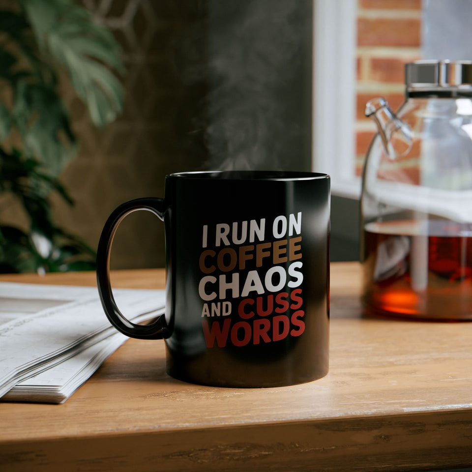 Coffee Mug - I Run On Coffee, Chaos, And Cuss Words Coffee - Black