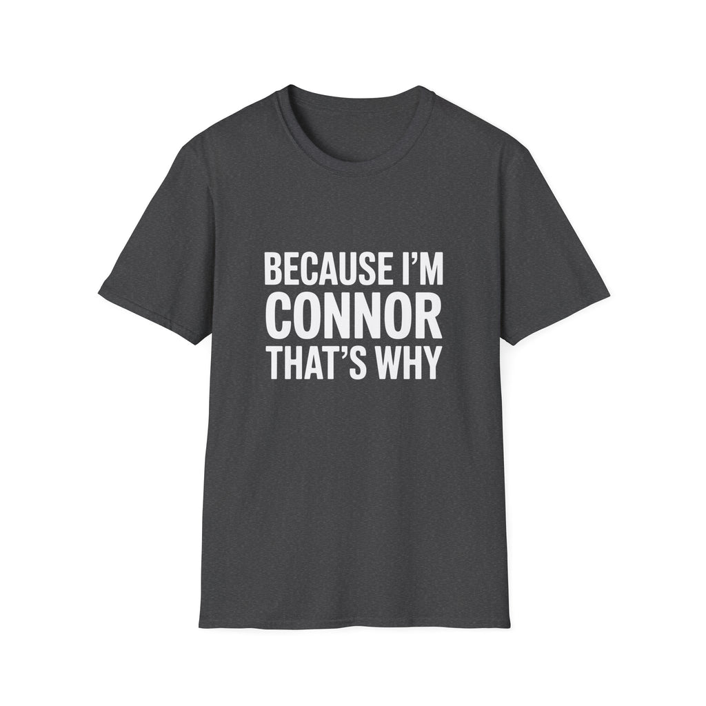 Because I'm Connor That's Why Unisex T-Shirt