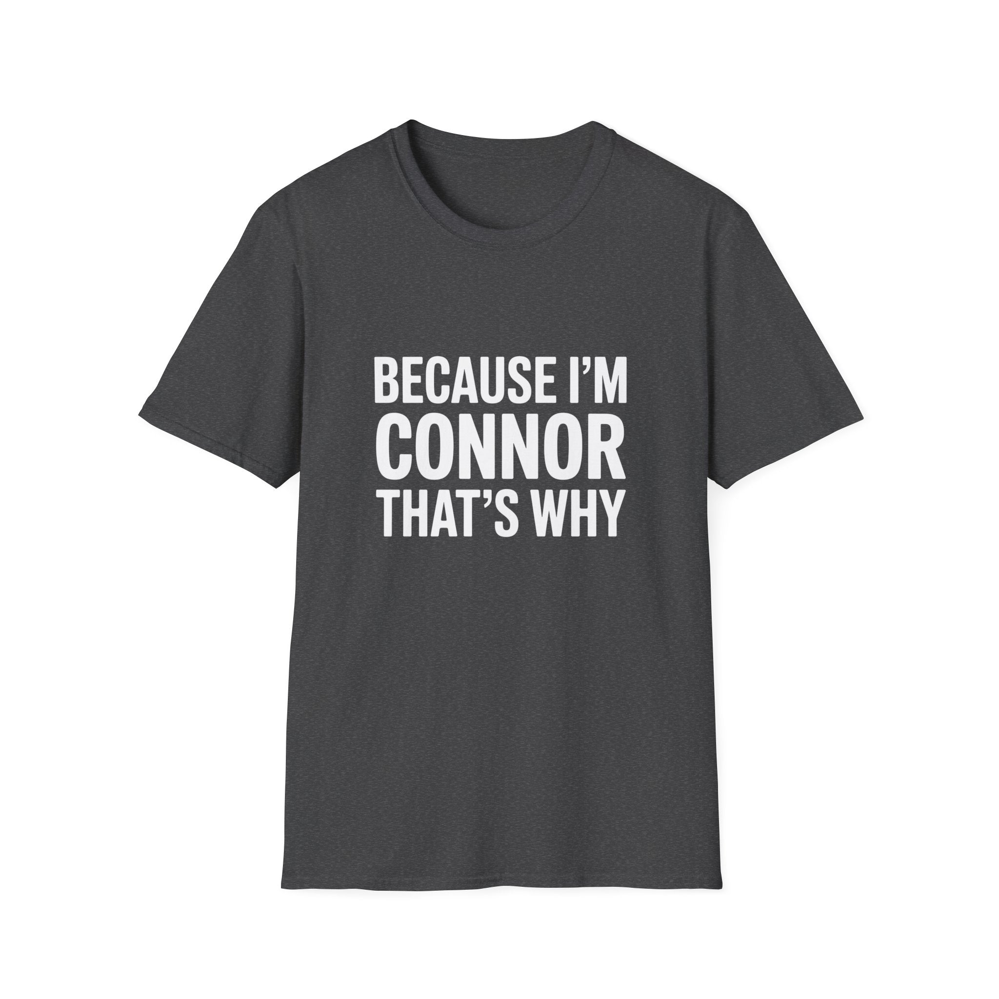 Because I'm Connor That's Why Unisex T-Shirt