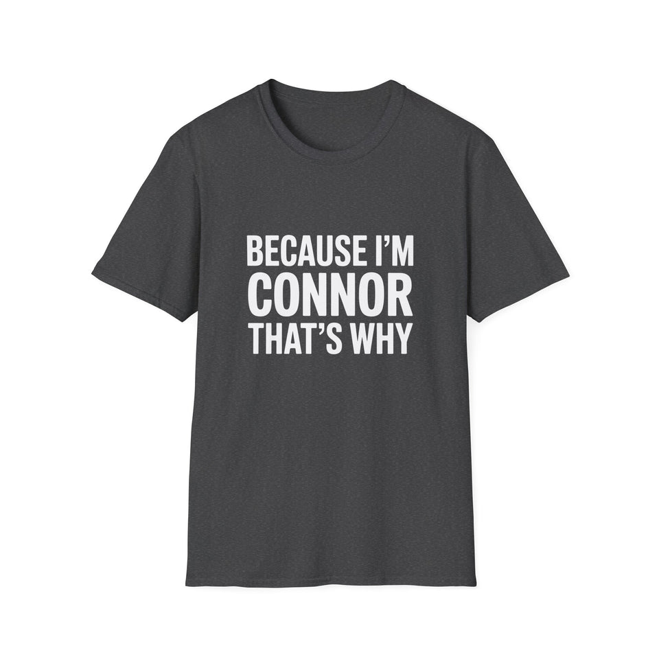 Because I'm Connor That's Why Unisex T-Shirt