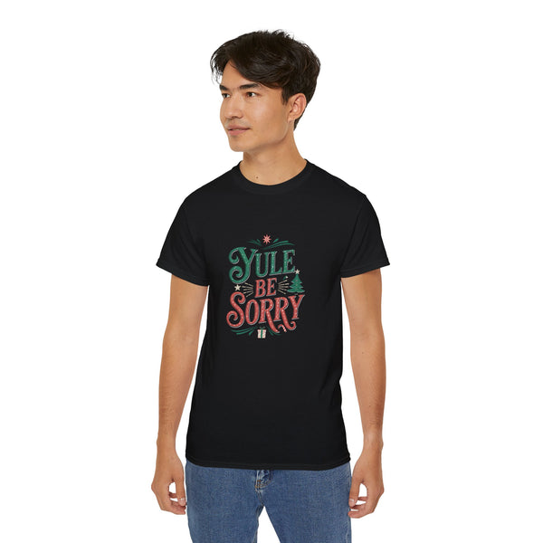 Yule Be Sorry Xmas Ugly Christmas Shirt | Merry Ugly Xmas Gifts | Ugly Christmas Merchandise | Christmas Unisex T-Shirt