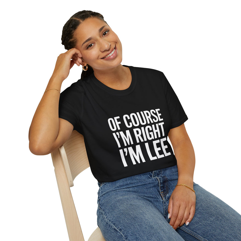 Funny Unisex T-Shirt - Of Course I'm Right I'm Lee Shirt