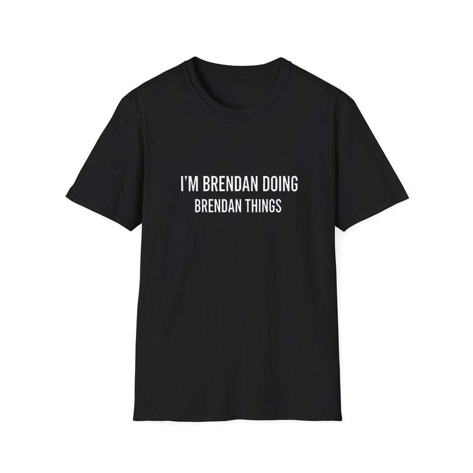 I'm Brendan Doing Brendan Things Gift T-Shirt