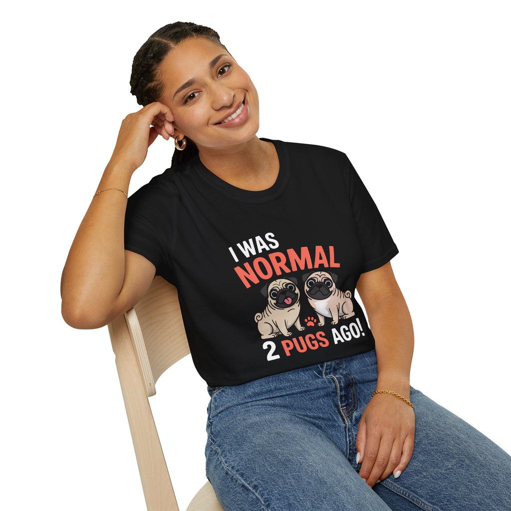 Funny Pug Unisex T-Shirt - I Was Normal Two Pugs Ago
